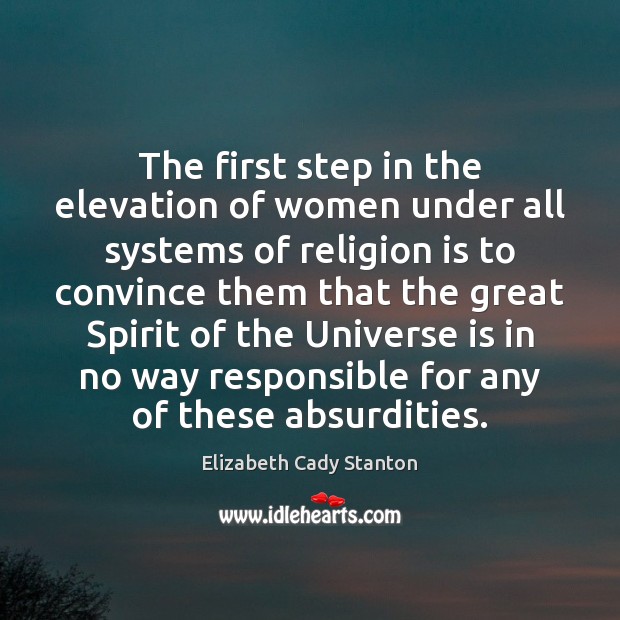 The first step in the elevation of women under all systems of Religion Quotes Image