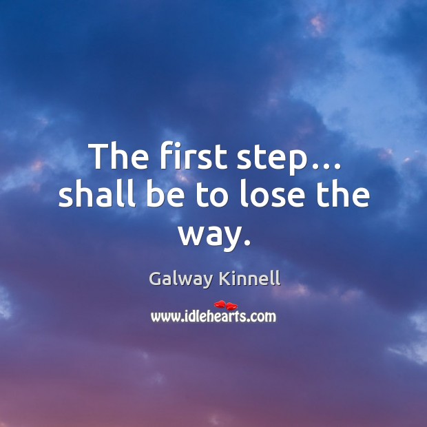 The first step… shall be to lose the way. Image
