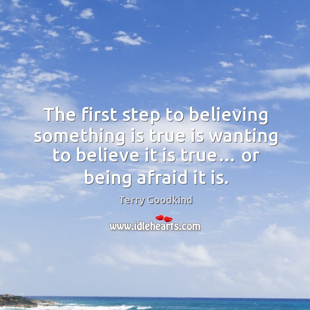 The first step to believing something is true is wanting to believe it is true… or being afraid it is. Image