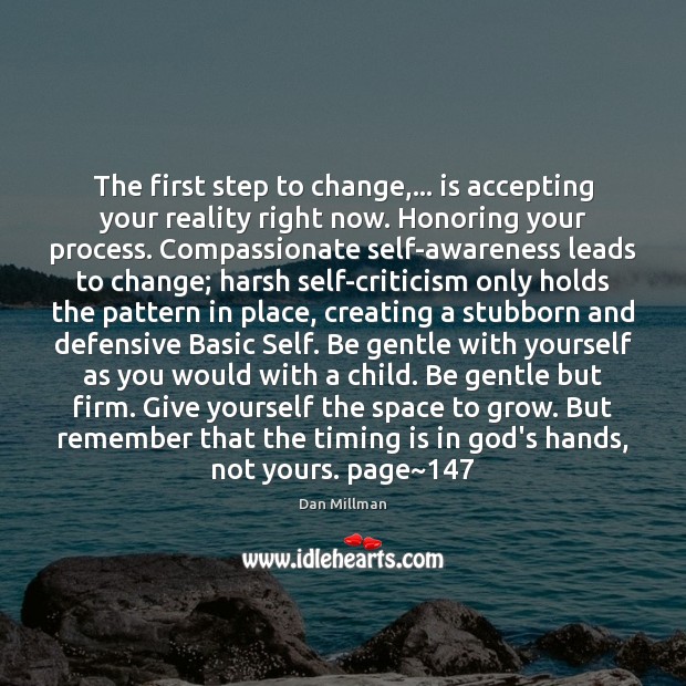 The first step to change,… is accepting your reality right now. Honoring Dan Millman Picture Quote