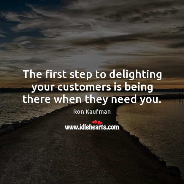 The first step to delighting your customers is being there when they need you. Image