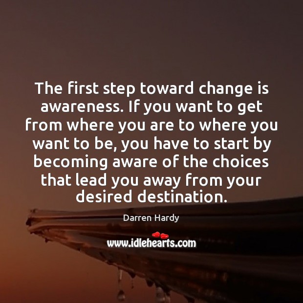 The first step toward change is awareness. If you want to get Change Quotes Image