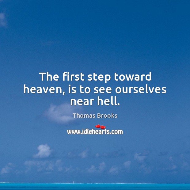 The first step toward heaven, is to see ourselves near hell. Image