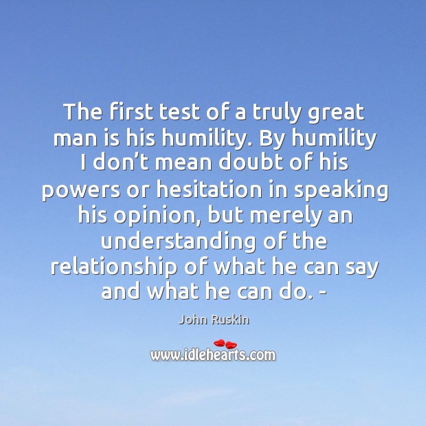 The first test of a truly great man is his humility. Understanding Quotes Image