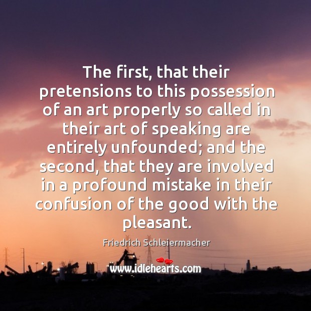 The first, that their pretensions to this possession of an art properly Friedrich Schleiermacher Picture Quote