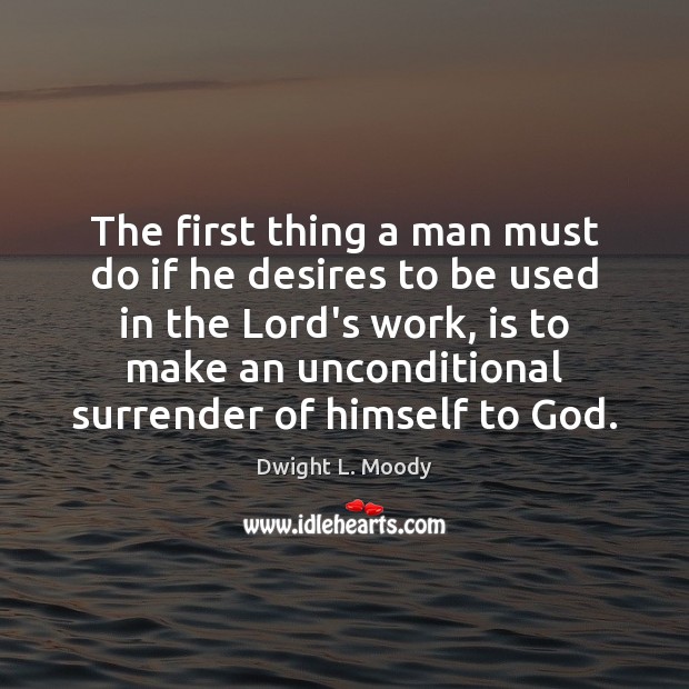 The first thing a man must do if he desires to be Dwight L. Moody Picture Quote