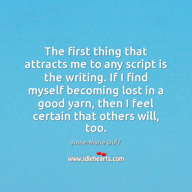 The first thing that attracts me to any script is the writing. Image