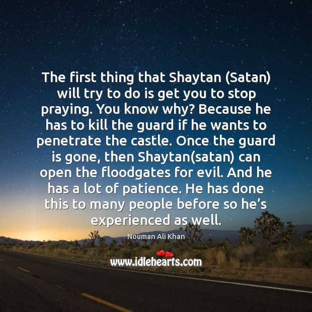 The first thing that Shaytan (Satan) will try to do is get Nouman Ali Khan Picture Quote