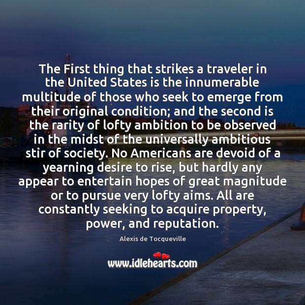 The First thing that strikes a traveler in the United States is Alexis de Tocqueville Picture Quote