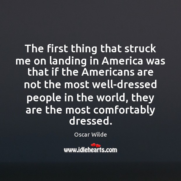 The first thing that struck me on landing in America was that Oscar Wilde Picture Quote