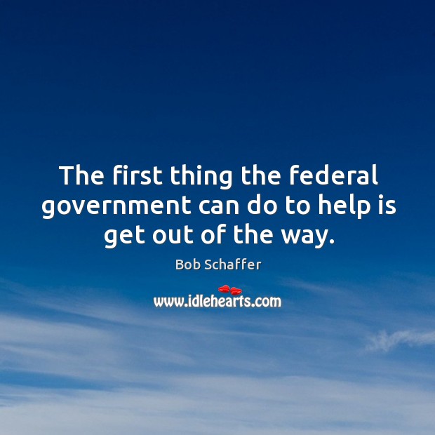 The first thing the federal government can do to help is get out of the way. Image