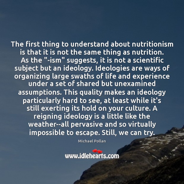The first thing to understand about nutritionism is that it is not Michael Pollan Picture Quote