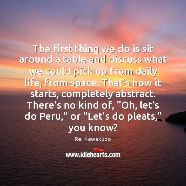 The first thing we do is sit around a table and discuss Image