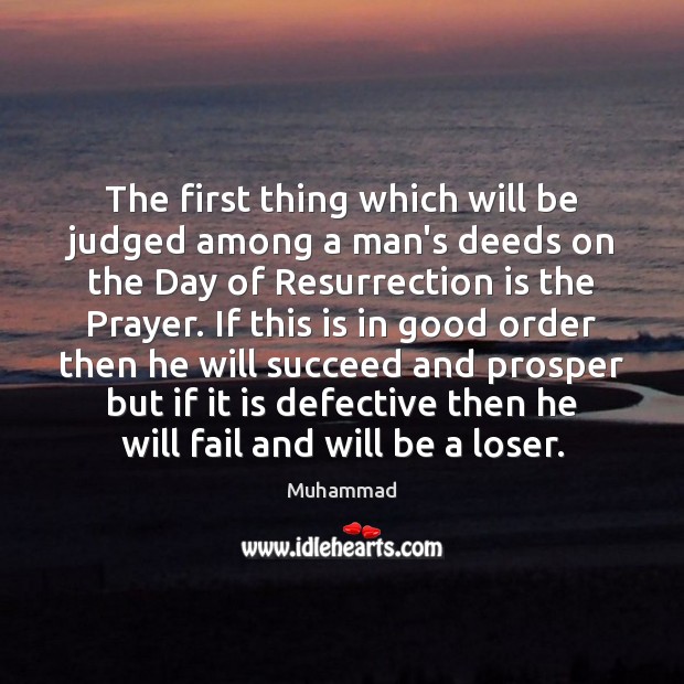 The first thing which will be judged among a man’s deeds on Muhammad Picture Quote