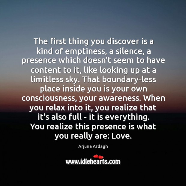 The first thing you discover is a kind of emptiness, a silence, Arjuna Ardagh Picture Quote