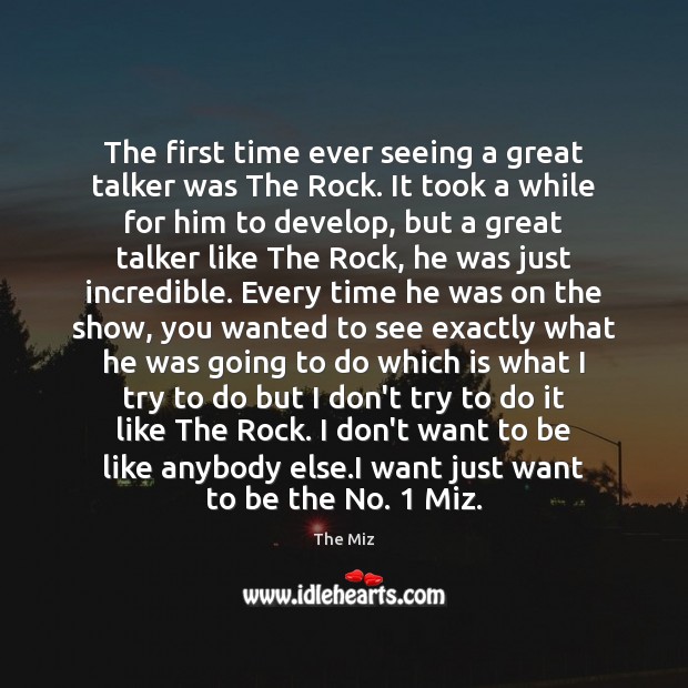 The first time ever seeing a great talker was The Rock. It The Miz Picture Quote