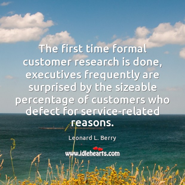 The first time formal customer research is done, executives frequently are surprised Image