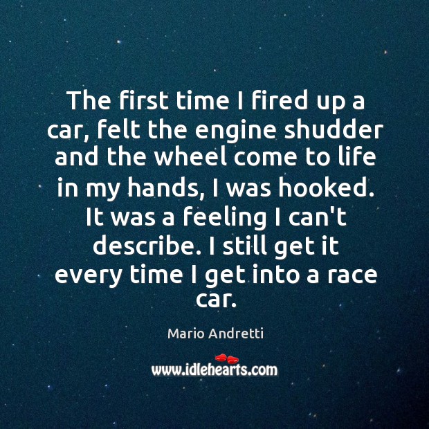 The first time I fired up a car, felt the engine shudder Mario Andretti Picture Quote