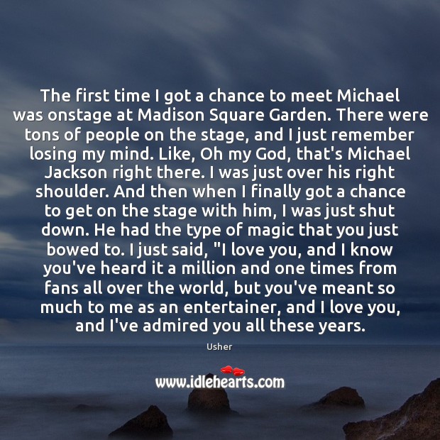 The first time I got a chance to meet Michael was onstage I Love You Quotes Image