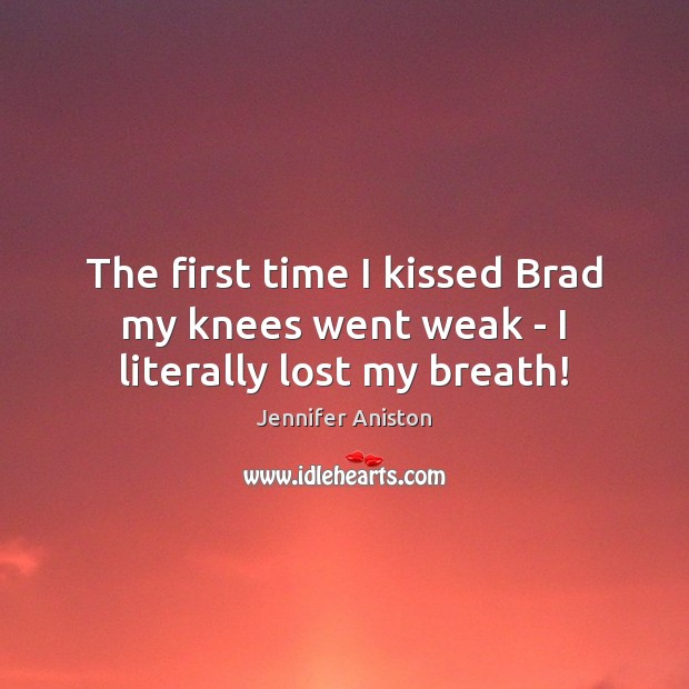 The first time I kissed Brad my knees went weak – I literally lost my breath! Image