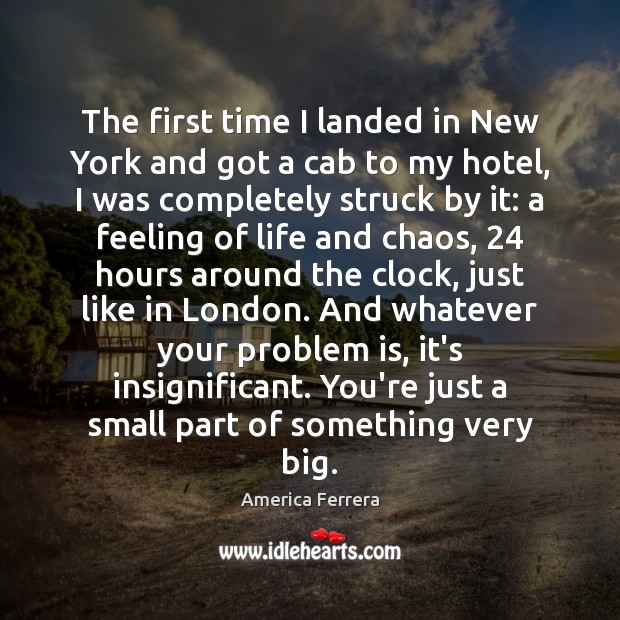 The first time I landed in New York and got a cab America Ferrera Picture Quote