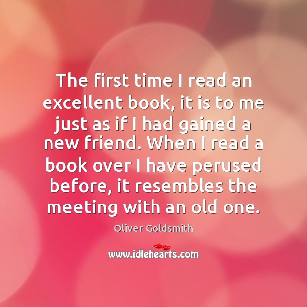 The first time I read an excellent book, it is to me Oliver Goldsmith Picture Quote
