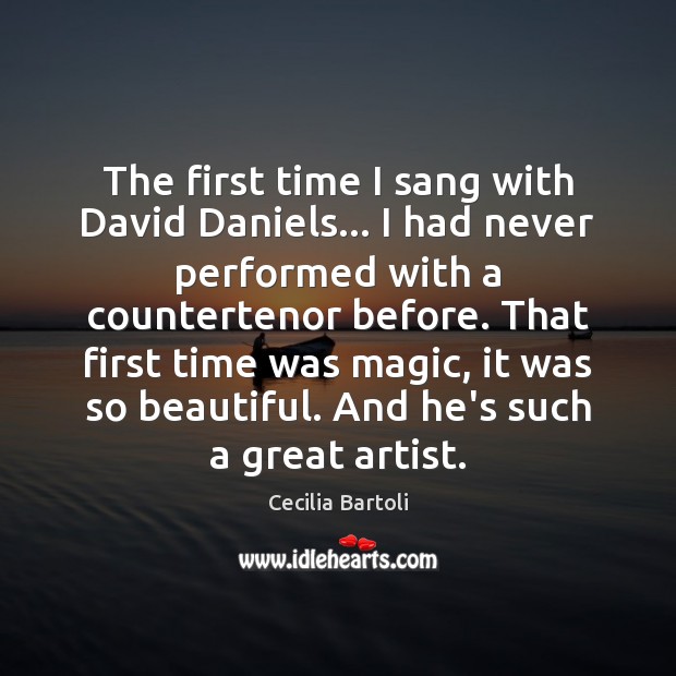 The first time I sang with David Daniels… I had never performed Cecilia Bartoli Picture Quote