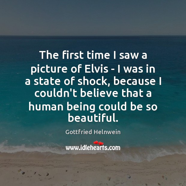 The first time I saw a picture of Elvis – I was Gottfried Helnwein Picture Quote
