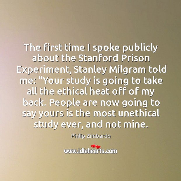 The first time I spoke publicly about the Stanford Prison Experiment, Stanley Philip Zimbardo Picture Quote