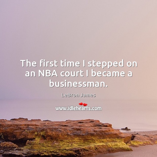 The first time I stepped on an NBA court I became a businessman. Image