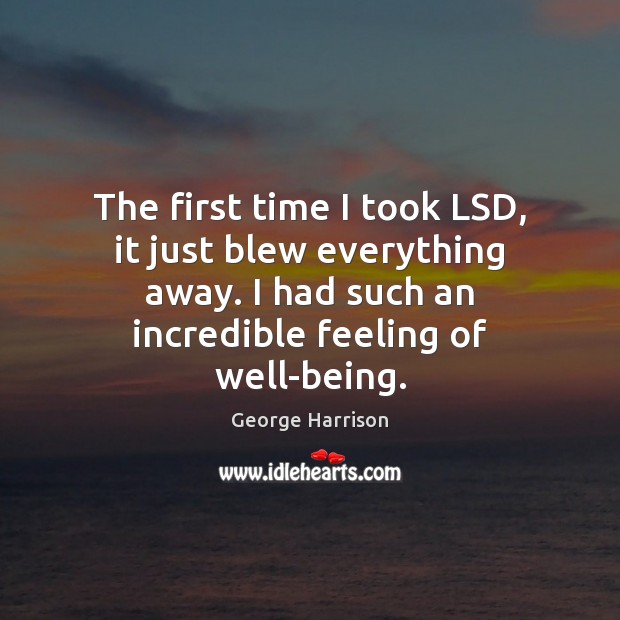 The first time I took LSD, it just blew everything away. I Image