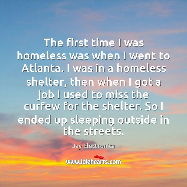 The first time I was homeless was when I went to Atlanta. Image