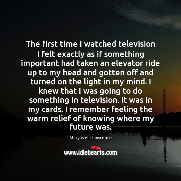 The first time I watched television I felt exactly as if something Image