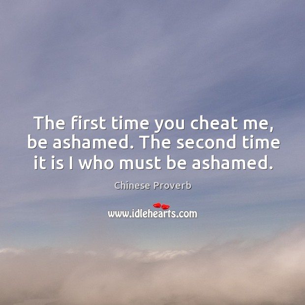 The first time you cheat me, be ashamed. Cheating Quotes Image