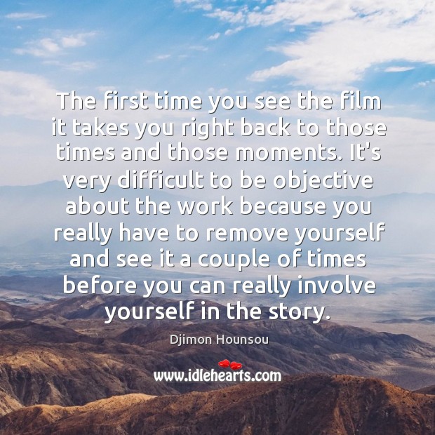 The first time you see the film it takes you right back Djimon Hounsou Picture Quote