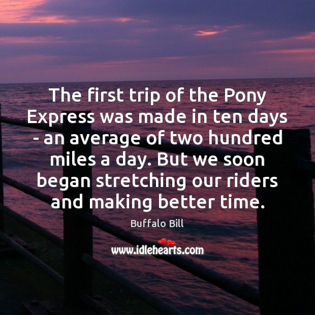 The first trip of the Pony Express was made in ten days Image