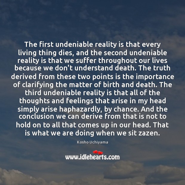The first undeniable reality is that every living thing dies, and the Kosho Uchiyama Picture Quote