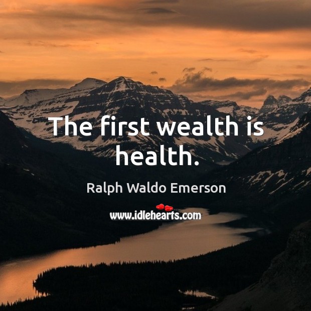 The first wealth is health. Ralph Waldo Emerson Picture Quote