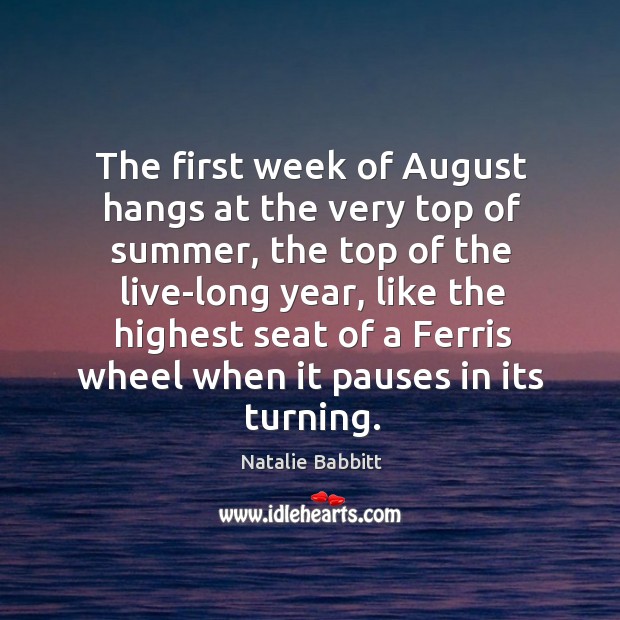 The first week of August hangs at the very top of summer, Natalie Babbitt Picture Quote
