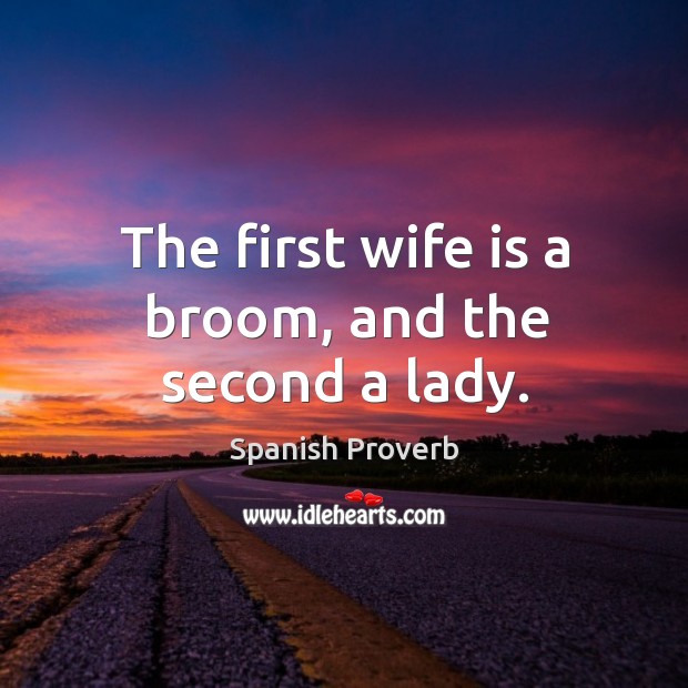 The first wife is a broom, and the second a lady. Image