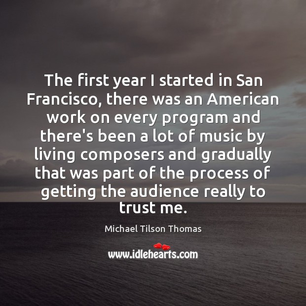The first year I started in San Francisco, there was an American Michael Tilson Thomas Picture Quote