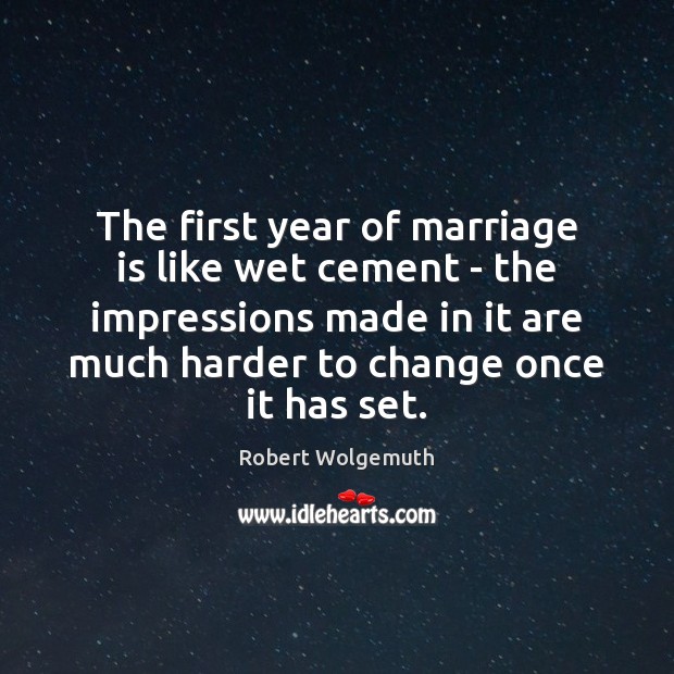 The first year of marriage is like wet cement – the impressions Marriage Quotes Image