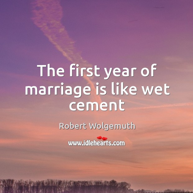 The first year of marriage is like wet cement Marriage Quotes Image