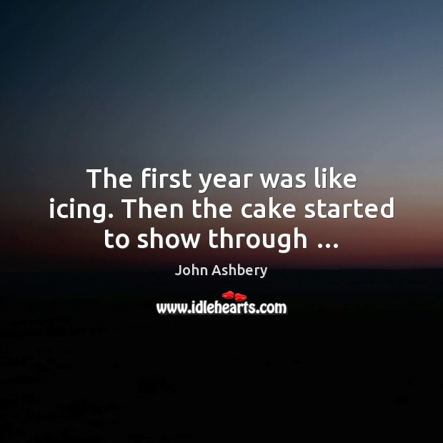The first year was like icing. Then the cake started to show through … Image
