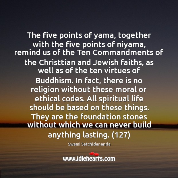 The five points of yama, together with the five points of niyama, Swami Satchidananda Picture Quote