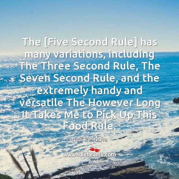 The [Five Second Rule] has many variations, including The Three Second Rule, Neil Pasricha Picture Quote