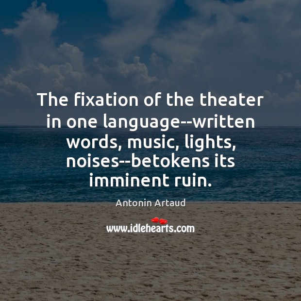 The fixation of the theater in one language–written words, music, lights, noises–betokens Image