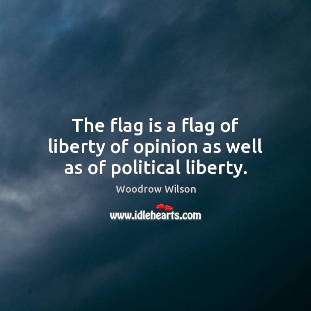 The flag is a flag of liberty of opinion as well as of political liberty. Image