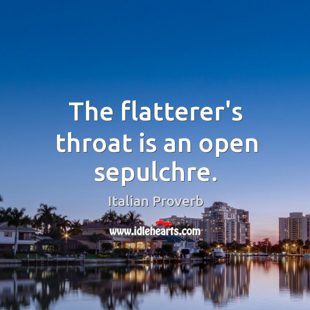The flatterer’s throat is an open sepulchre. Image