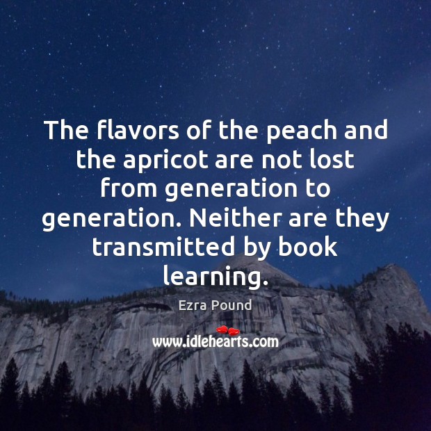 The flavors of the peach and the apricot are not lost from Ezra Pound Picture Quote